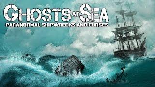 Ghosts at Sea: Paranormal Shipwrecks and Curses