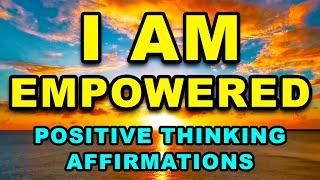 Empowering Affirmations | Daily Affirmations for Positive Thinking | Positive Morning Affirmations