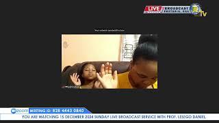 15 DECEMBER 2024 SUNDAY LIVE BROADCAST SERVICE WITH PROF. LESEGO DANIEL PART 2