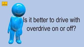 Is It Better To Drive With Overdrive On Or Off?