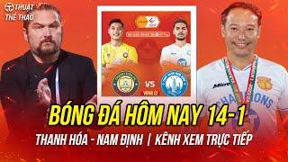 Lịch trực tiếp bóng đá hôm nay 14-1| Thanh Hóa vs Nam Định, CAHN vs Hà Tĩnh trên FPT Play