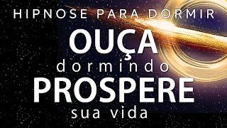 HIPNOSE PARA DORMIR – OUÇA DORMINDO E PROSPERSE SUA VIDA