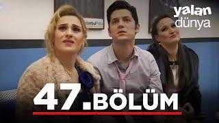 Yalan Dünya 47. Bölüm