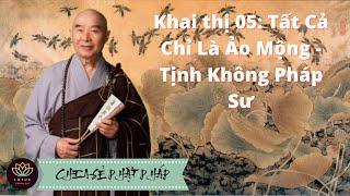 Khai thị 05: Tất Cả Chỉ Là Ảo Mộng - Tịnh Không Pháp Sư - Chia Sẻ Phật Pháp