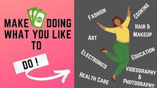 How to make money from doing things you love! In depth self eveluation