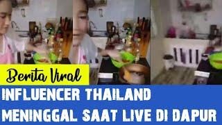 Influencer Thailand Meninggal Saat Live di Dapur (viral)2021