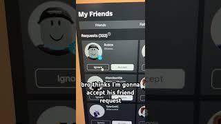 bro thinks I’m gonna accept his friend request  #funny #meme #shorts #fyp #roblox