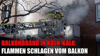 Balkonbrand in Köln-Kalk: Flammen lodern auf Balkon an der Kalker Hauptstraße | 29.03.2025