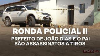 Ronda Policial II - Prefeito de João Dias e o pai são assassinatos a tiros