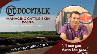 DocTalk Ep 581 - Managing Cattle Skin Issues with Dr. Matt Meisner