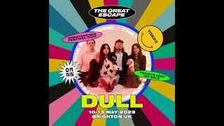 DULL - The Great Escape, Brighton, England May 12 and 13th