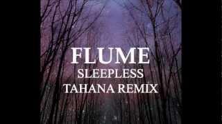 Flume - Sleepless (Tahana Remix)