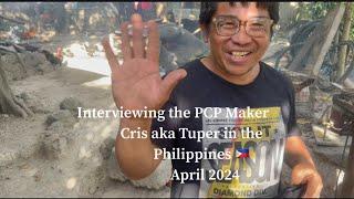 Interviewing the PCP Maker Cris aka Tuper in the Philippines April 2024  