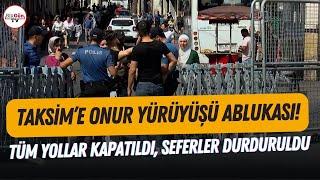 Taksim'e Onur Yürüyüşü ablukası! Tüm yollar polis barikatlarıyla kuşatıldı...