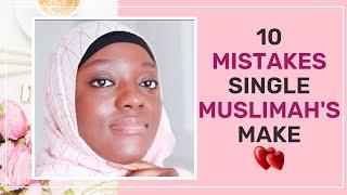MISTAKES SINGLE MUSLIM WOMEN MAKE