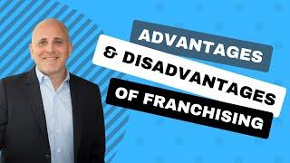 Advantages and Disadvantages of Franchising