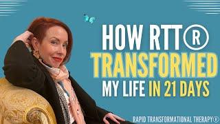 How RTT® Transformed My Life In 21 Days | Rapid Transformational Therapy®