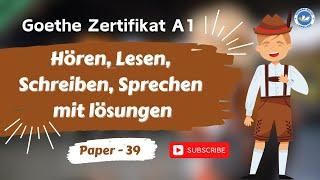 Goethe Zertifikat A1 Exam 2024 || Paper - 39 || Hören, Lesen, Schreiben, Sprechen mit lösungen