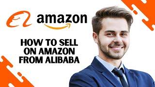 How to Sell on Amazon From Alibaba || Sell Amazon Products on Alibaba (FULL GUIDE)