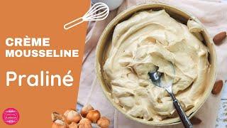 CRÈME MOUSSELINE AU PRALINÉ - Onctueuse et gourmande !