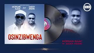 Morgan Isaac ft. Daddy Andre  | Osinzibwenga | Official Audio