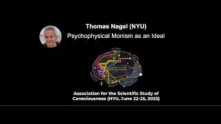 Thomas Nagel: Psychophysical Monism as an Ideal | ASSC26