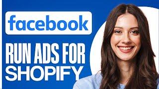 How To Run Facebook Ads For Shopify 2024 (Setup + Full Guide)