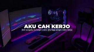 DJ AKU CAH KERJO VIRAL TIKTOK ( DEK LUNGAKU RA KEKES CIDRO AKU LAGI PINGIN MIKIR KERJO )