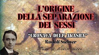 L'ORIGINE DELLA SEPARAZIONE DEI SESSI - TRA UOMO E DONNA    - CRONACA DELL' AKASHA- R. Steiner