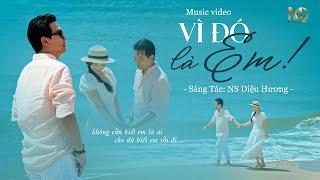 VÌ ĐÓ LÀ EM-Sáng tác: Nhạc Sĩ Diệu Hương-MQ music video