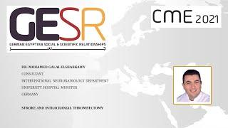 GESR-CME: Dr. Mohamed Galal Elsharkawy (Radiology), Stroke and intracranial thrombectomy
