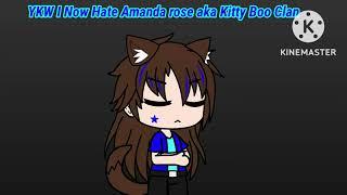 YKW I Now hate Amanda rose aka Kitty boo clan,