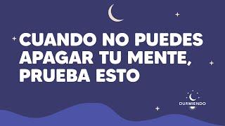 Cuando no puedes apagar tu mente, prueba esto | Durmiendo Podcast