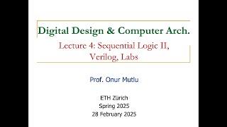 Digital Design and Comp. Arch. - Recorded Lecture 4: Sequential Logic II, Labs, Verilog