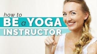 How to Be a Yoga Instructor - Everything You Should Know | Yoga Teacher Training