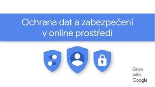 Ochrana dat a zabezpečení v online prostředí #1 - Grow with Google Academy: Online bezpečnost