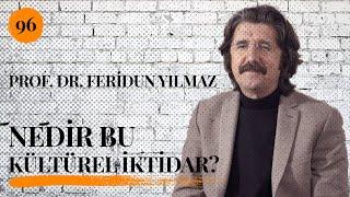 Prof.  Dr.  Feridun Yılmaz - Nedir Bu Kültürel İktidar?