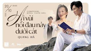 AI VÙI NỖI ĐAU NÀY DƯỚI CÁT | QUANG HÀ | OFFICIAL MV | Tưởng là đắm, ngỡ là say #AVNDNDC