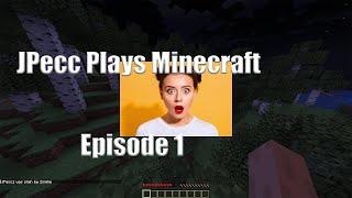 JPecc Plays Minecraft - Episode 1