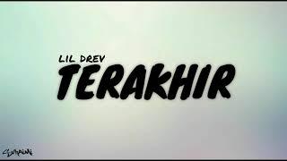 Terakhir - lil drev (lirik) pt1