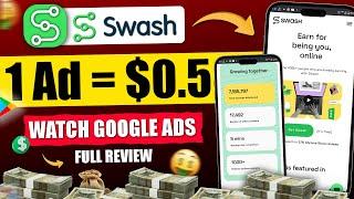 Watch google Ads & Earn 1 ad=$1.05 | swash app real or fake