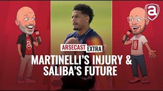 Gabriel Martinelli's Injury & William Saliba's Contract | Arsecast Extra