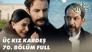 Üç Kız Kardeş 70. Bölüm - Full Bölüm