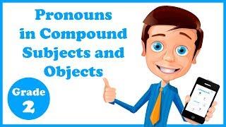 Grade 2 - Pronouns in Compound Subjects and Objects