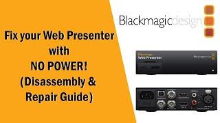 BlackMagic Web Presenter Disassembly and No Power Repair