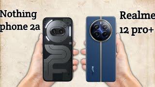 Nothing phone 2a vs Realme 12 pro plus | Full comparison