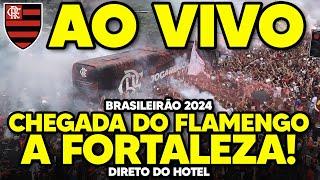 AO VIVO: BRASILEIRÃO 2024! CHEGADA DO FLAMENGO AO CEARÁ | 35ª RODADA | DIRETO DO HOTEL (HD)