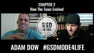 Adam Dow with GSD MODE | Chapter 2:  How the team evolved