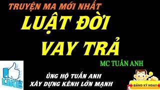 "Luật Đời Vay Trả" Truyện Ma Kinh Dị Có Thật Mới Nhất | Truyện Ma Có Thật Mới Nhất