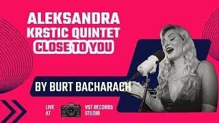 Aleksandra Krstic Quintet - Close to You (Burt Bacharach) - Live At VST Records Studio